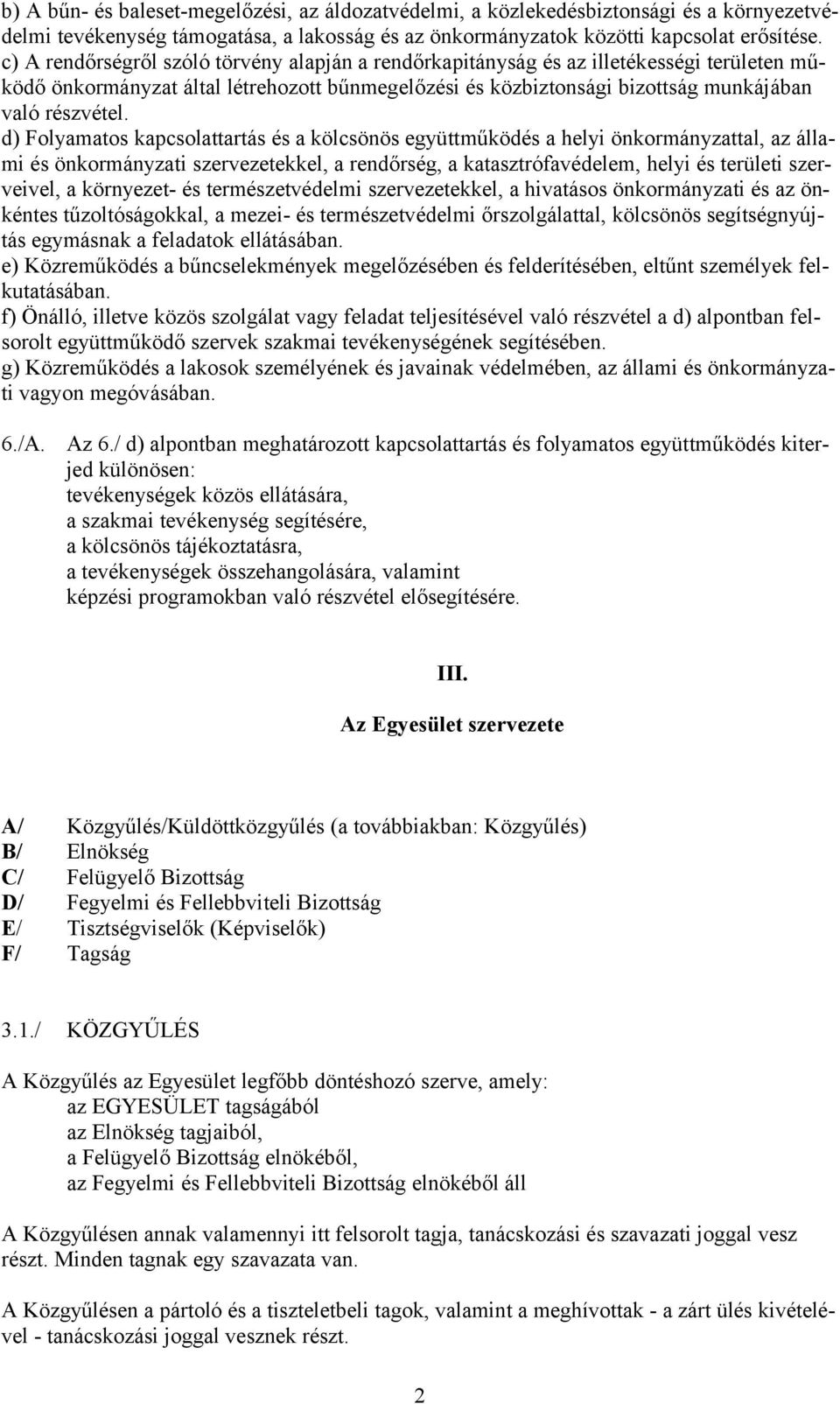 d) Folyamatos kapcsolattartás és a kölcsönös együttműködés a helyi önkormányzattal, az állami és önkormányzati szervezetekkel, a rendőrség, a katasztrófavédelem, helyi és területi szerveivel, a