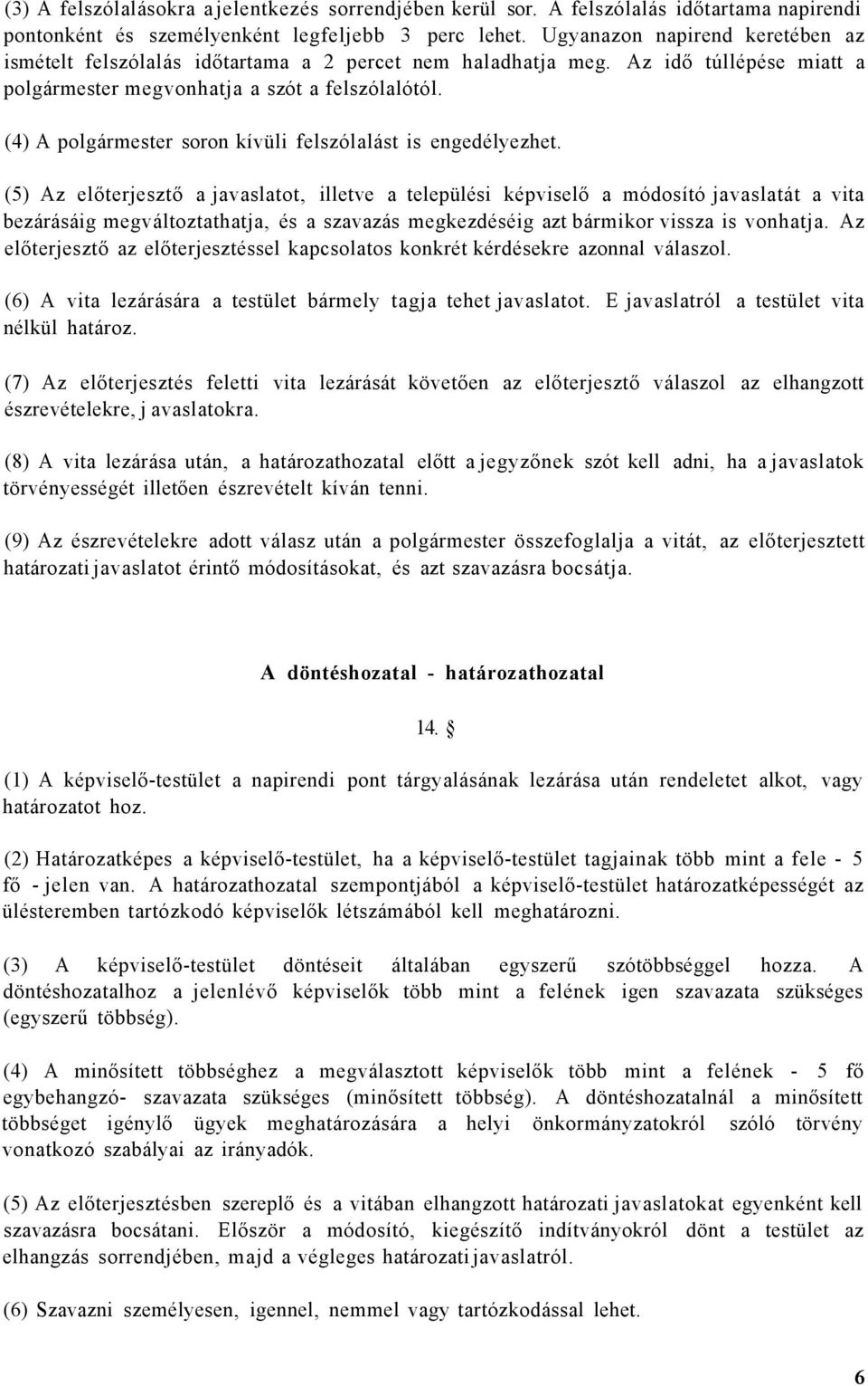 (4) A polgármester soron kívüli felszólalást is engedélyezhet.