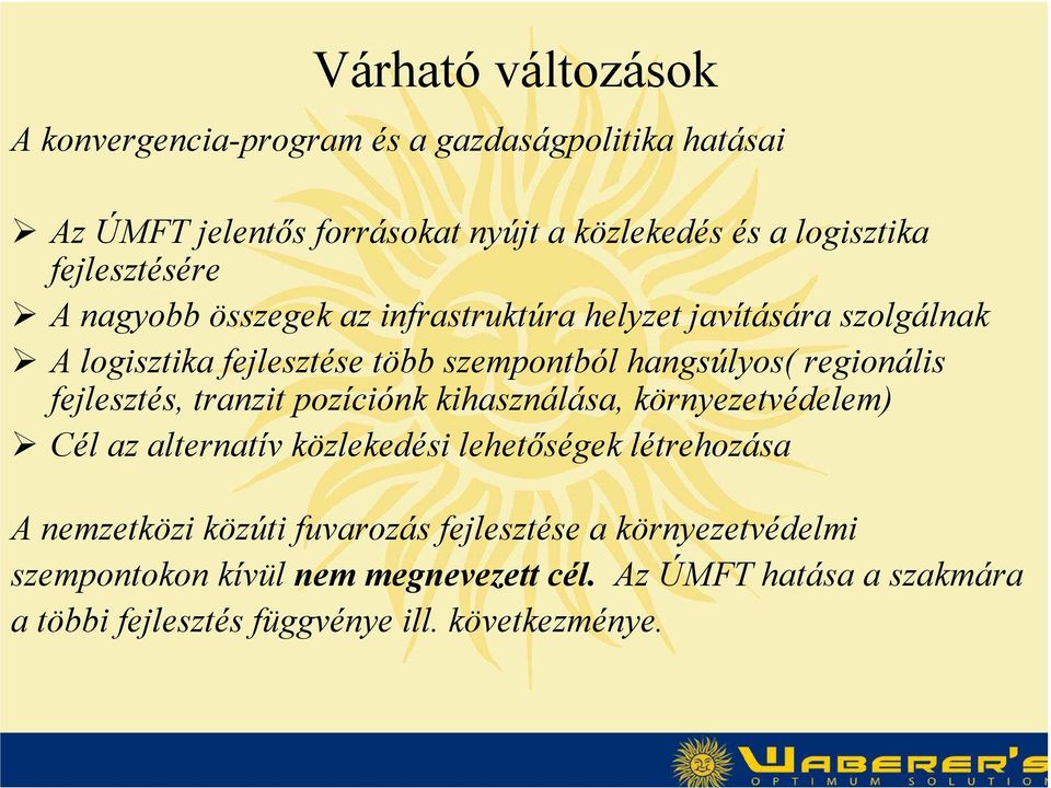 regionális fejlesztés, tranzit pozíciónk kihasználása, környezetvédelem) Cél az alternatív közlekedési lehetőségek létrehozása A nemzetközi