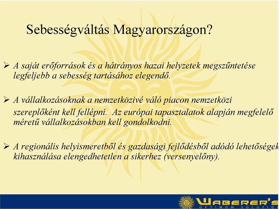 A vállalkozásoknak a nemzetközivé váló piacon nemzetközi szereplőként kell fellépni.