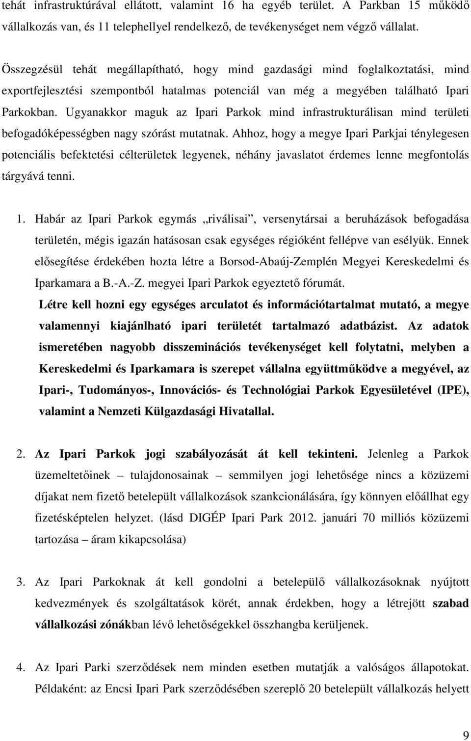 Ugyanakkor maguk az ok mind infrastrukturálisan mind területi befogadóképességben nagy szórást mutatnak.