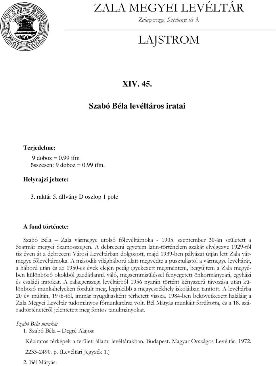 A debreceni egyetem latin-történelem szakát elvégezve 1929-től tíz éven át a debreceni Városi Levéltárban dolgozott, majd 1939-ben pályázat útján lett Zala vármegye főlevéltárnoka.