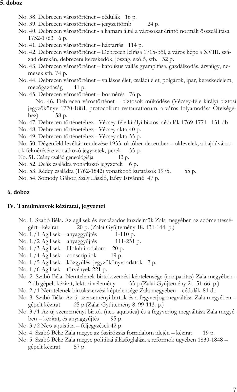 Debrecen várostörténet Debrecen leírása 1715-ből, a város képe a XVIII. század derekán, debreceni kereskedők, jószág, szőlő, stb. 32 p. No. 43.