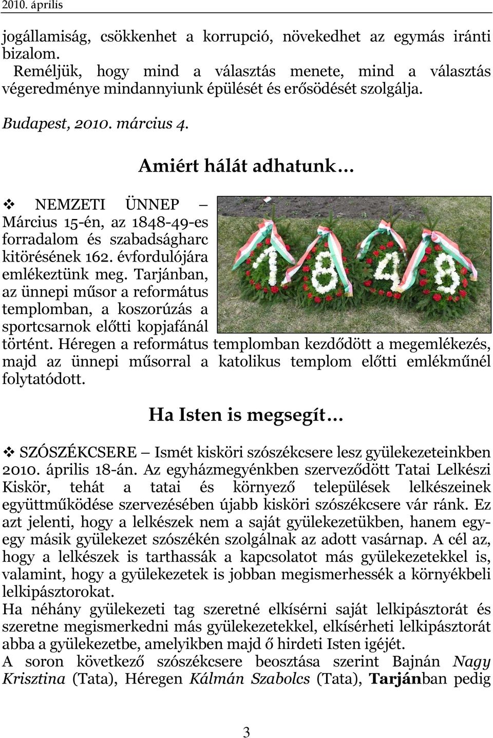 Amiért hálát adhatunk NEMZETI ÜNNEP Március 15-én, az 1848-49-es forradalom és szabadságharc kitörésének 162. évfordulójára emlékeztünk meg.