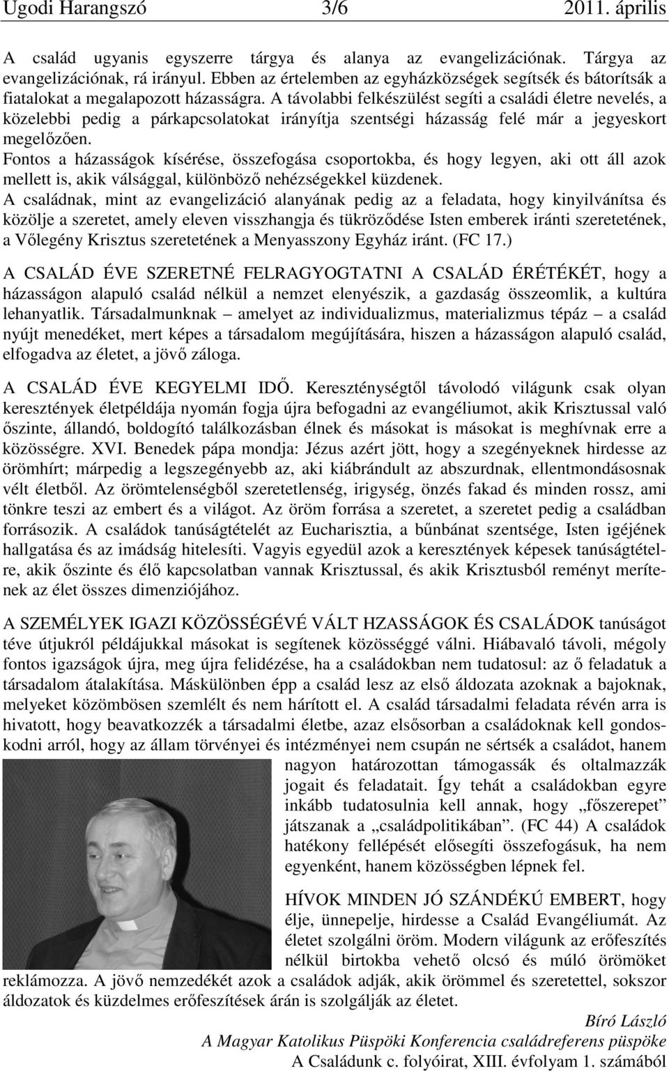A távolabbi felkészülést segíti a családi életre nevelés, a közelebbi pedig a párkapcsolatokat irányítja szentségi házasság felé már a jegyeskort megelőzően.