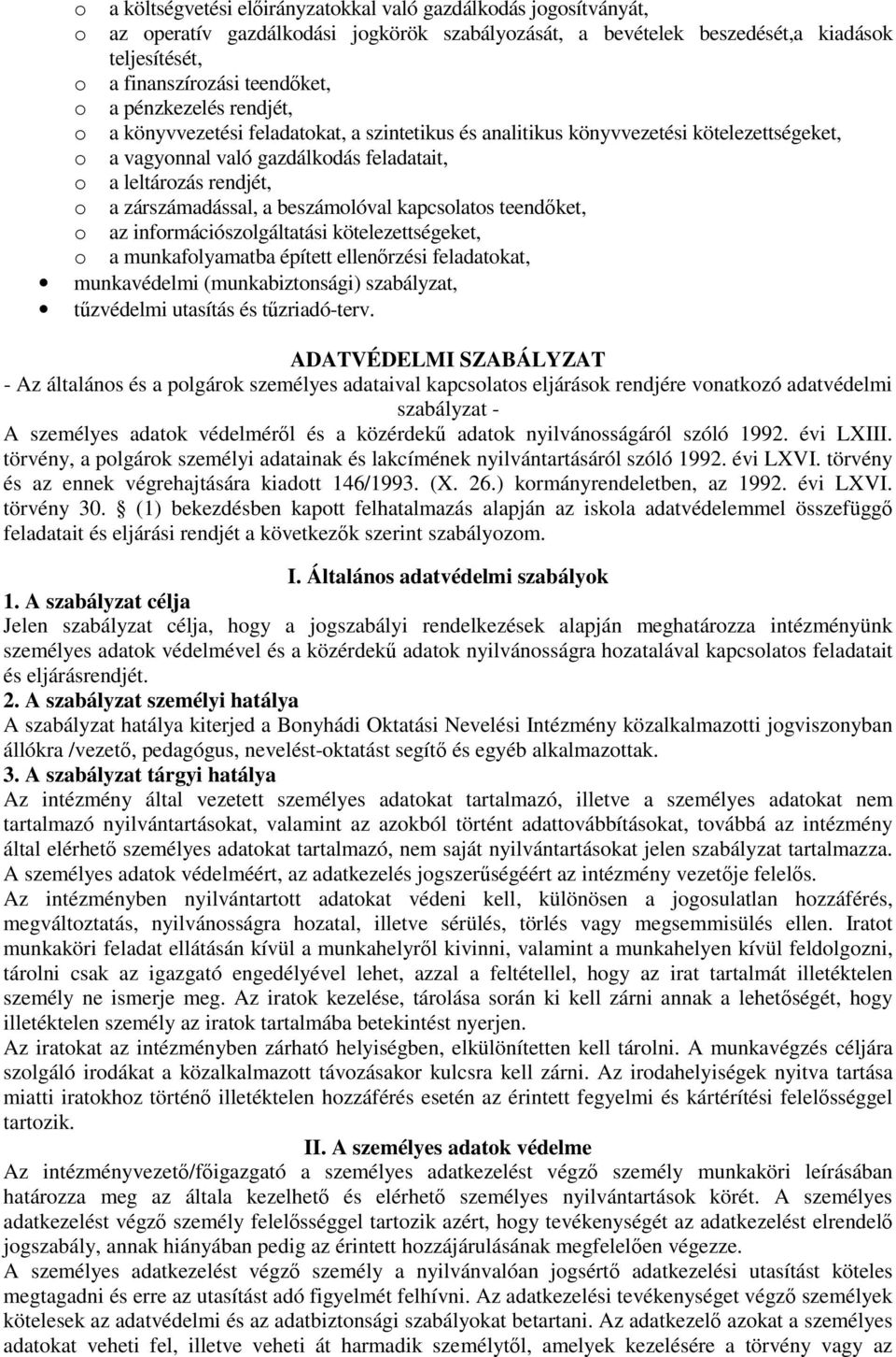 a beszámolóval kapcsolatos teendőket, o az információszolgáltatási kötelezettségeket, o a munkafolyamatba épített ellenőrzési feladatokat, munkavédelmi (munkabiztonsági) szabályzat, tűzvédelmi