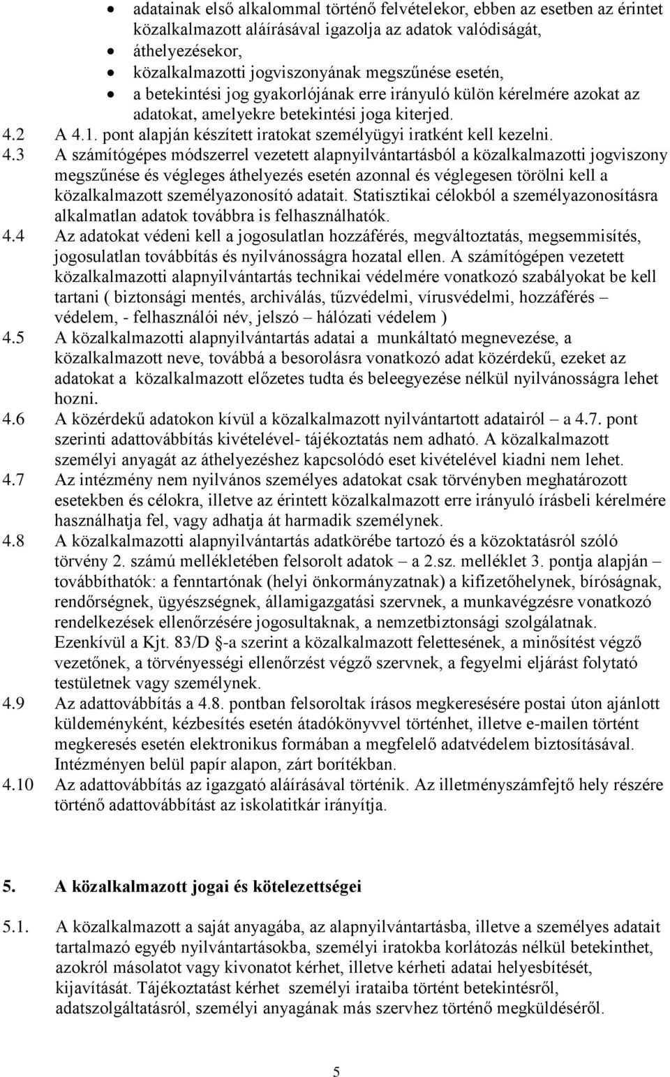 pont alapján készített iratokat személyügyi iratként kell kezelni. 4.