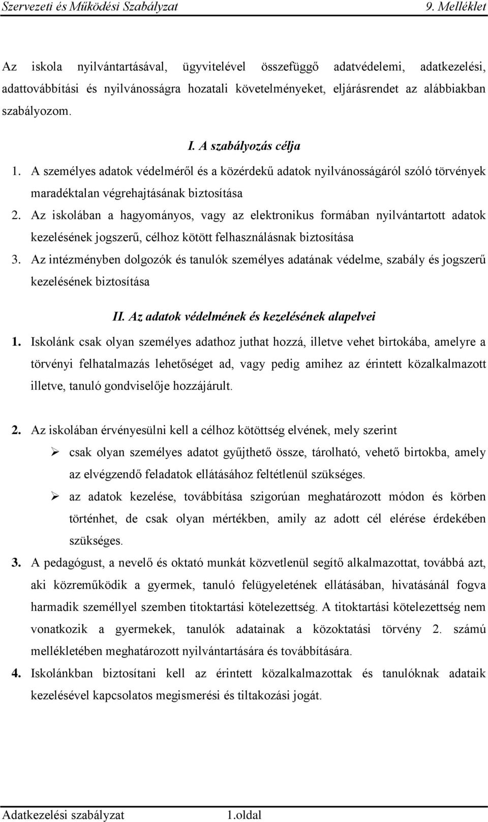 Az iskolában a hagyományos, vagy az elektronikus formában nyilvántartott adatok kezelésének jogszerű, célhoz kötött felhasználásnak biztosítása 3.