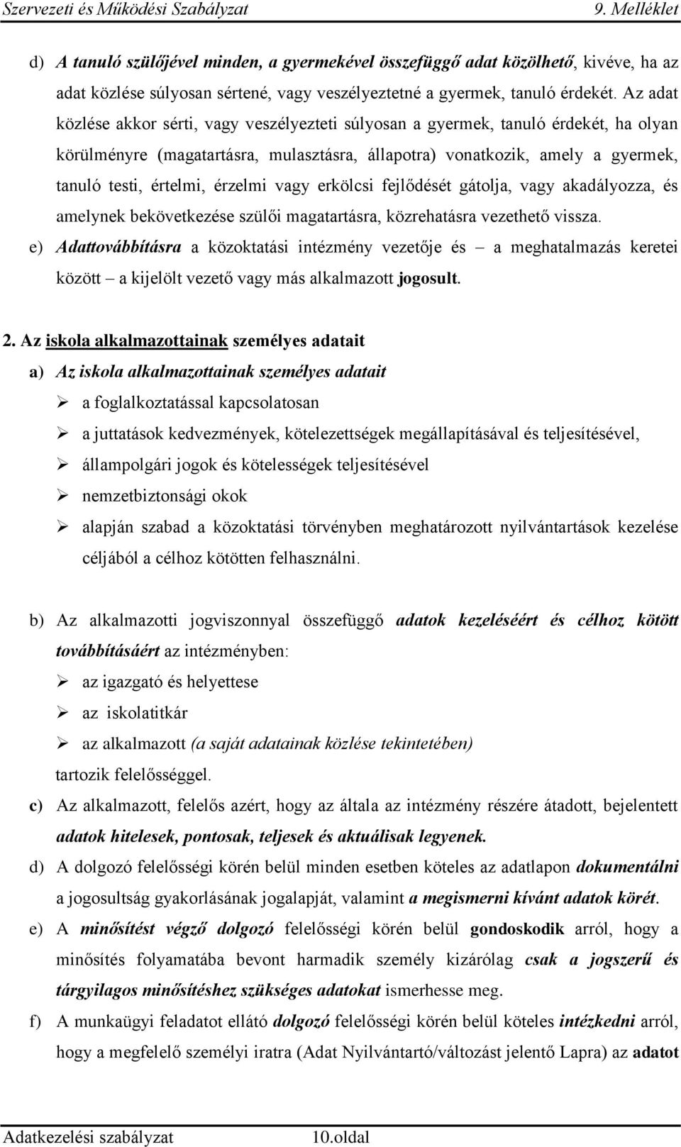 érzelmi vagy erkölcsi fejlődését gátolja, vagy akadályozza, és amelynek bekövetkezése szülői magatartásra, közrehatásra vezethető vissza.
