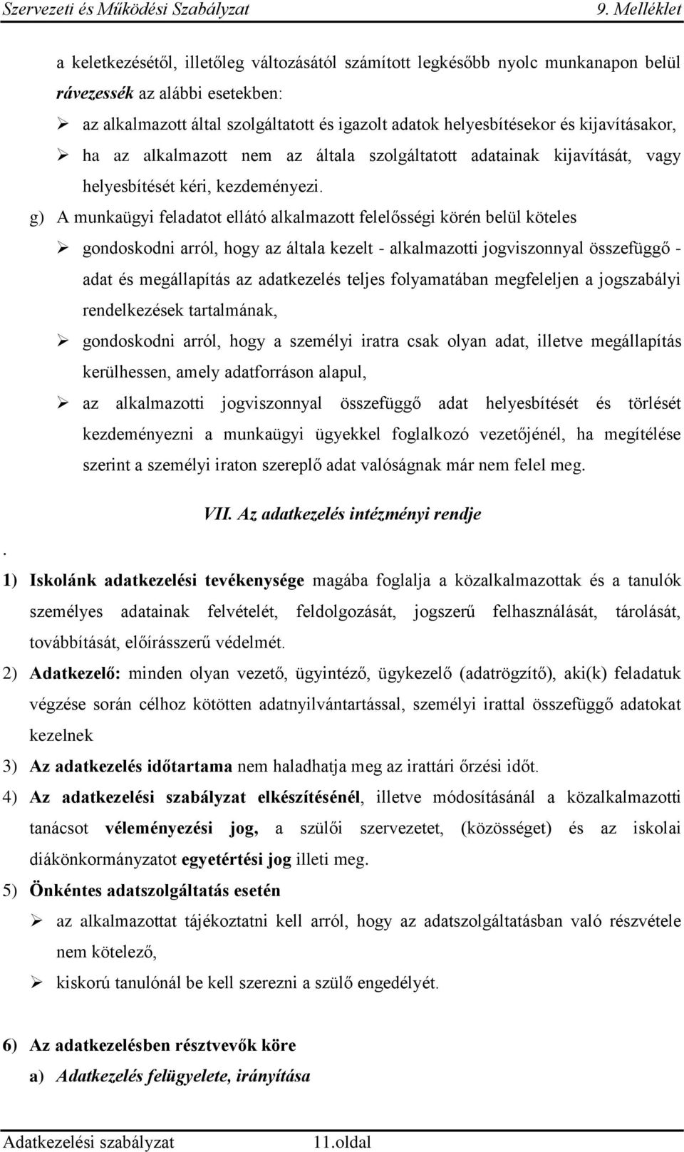 g) A munkaügyi feladatot ellátó alkalmazott felelősségi körén belül köteles gondoskodni arról, hogy az általa kezelt - alkalmazotti jogviszonnyal összefüggő - adat és megállapítás az adatkezelés