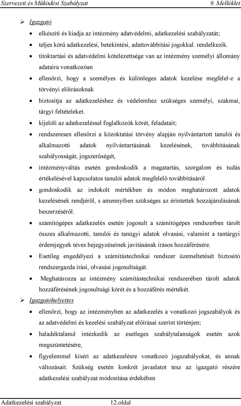 biztosítja az adatkezeléshez és védelemhez szükséges személyi, szakmai, tárgyi feltételeket.