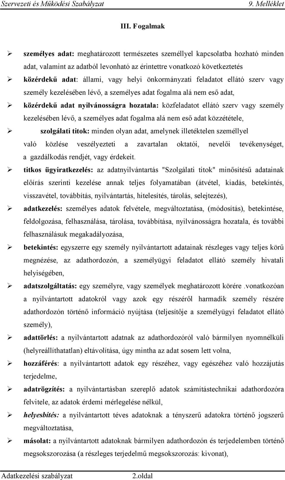 kezelésében lévő, a személyes adat fogalma alá nem eső adat közzététele, szolgálati titok: minden olyan adat, amelynek illetéktelen személlyel való közlése veszélyezteti a zavartalan oktatói, nevelői
