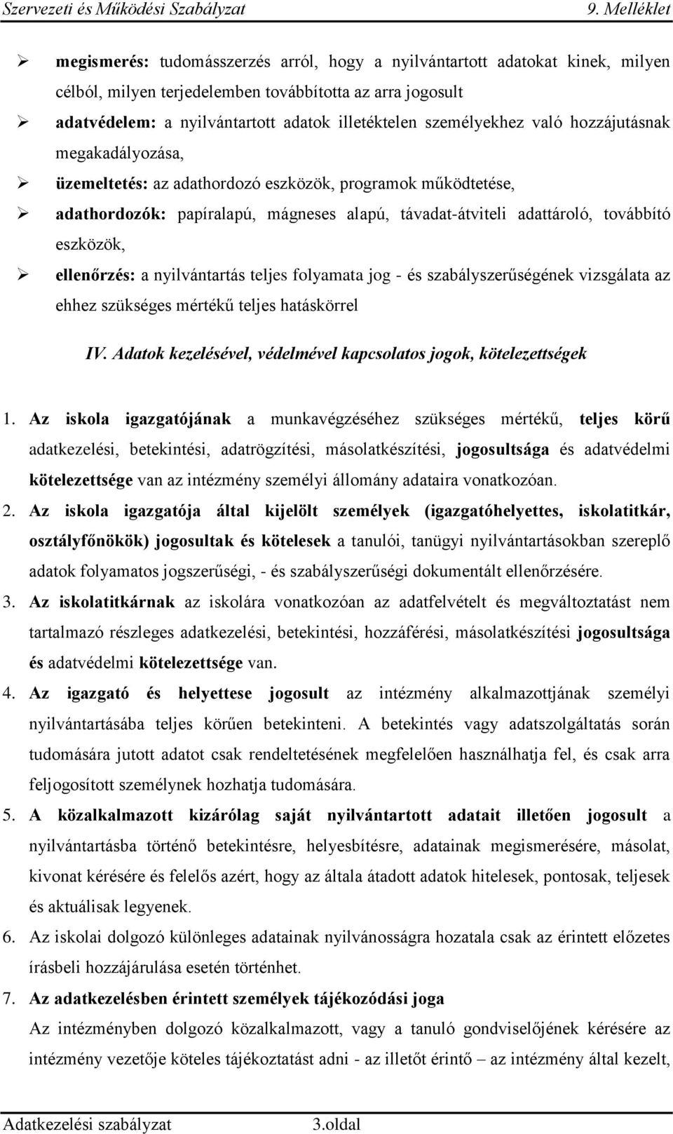 eszközök, ellenőrzés: a nyilvántartás teljes folyamata jog - és szabályszerűségének vizsgálata az ehhez szükséges mértékű teljes hatáskörrel IV.