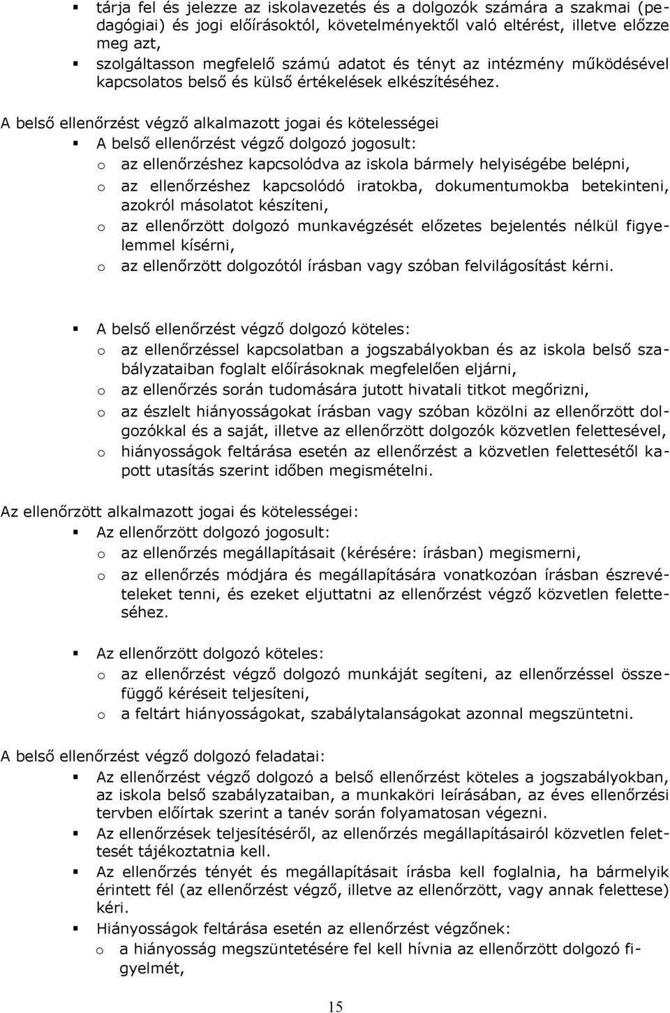 A belső ellenőrzést végző alkalmaztt jgai és kötelességei A belső ellenőrzést végző dlgzó jgsult: az ellenőrzéshez kapcslódva az iskla bármely helyiségébe belépni, az ellenőrzéshez kapcslódó iratkba,