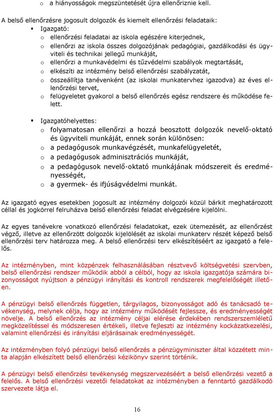 ügyviteli és technikai jellegű munkáját, ellenőrzi a munkavédelmi és tűzvédelmi szabályk megtartását, elkészíti az intézmény belső ellenőrzési szabályzatát, összeállítja tanévenként (az isklai