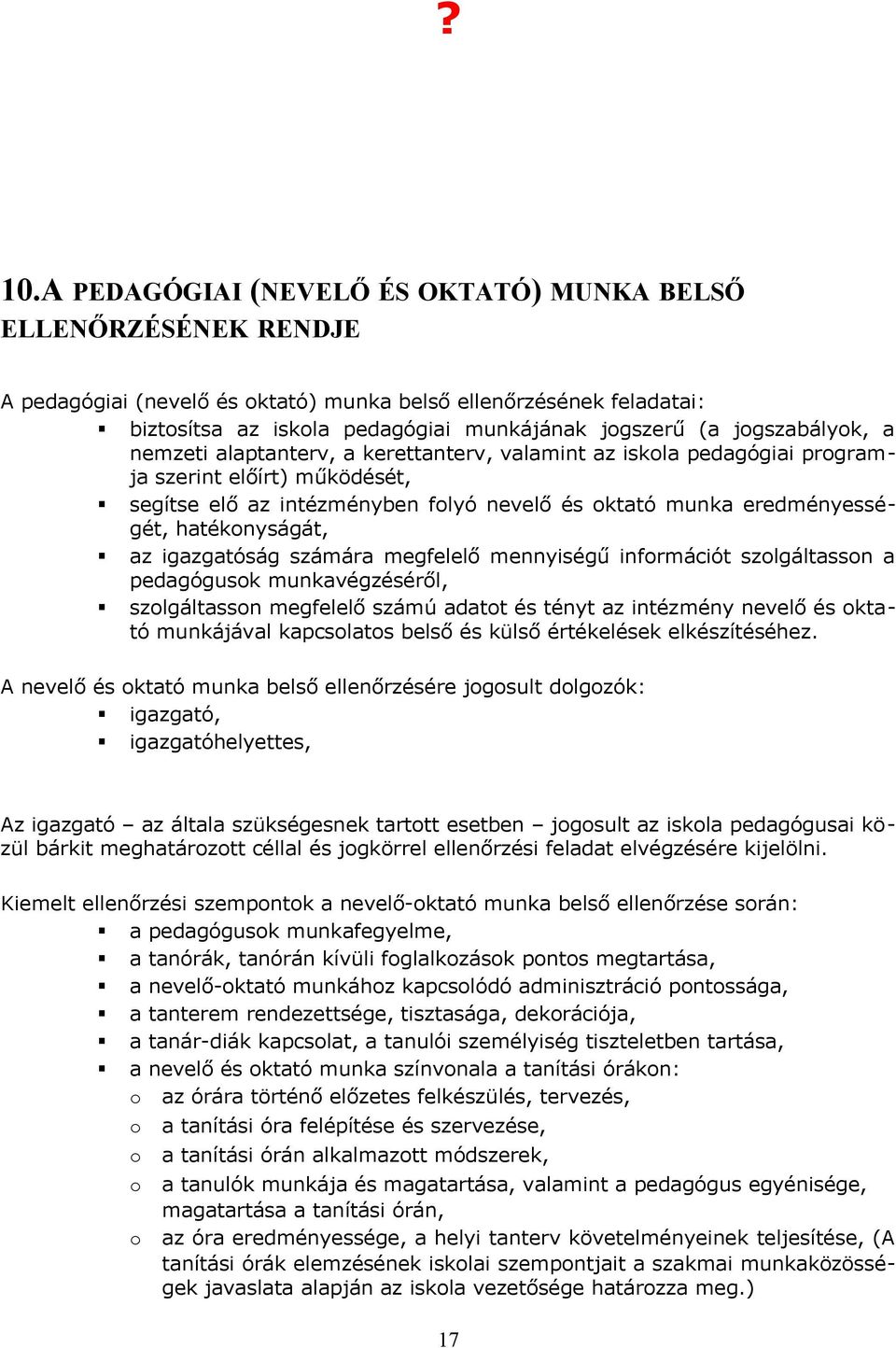 hatéknyságát, az igazgatóság számára megfelelő mennyiségű infrmációt szlgáltassn a pedagógusk munkavégzéséről, szlgáltassn megfelelő számú adatt és tényt az intézmény nevelő és ktató munkájával