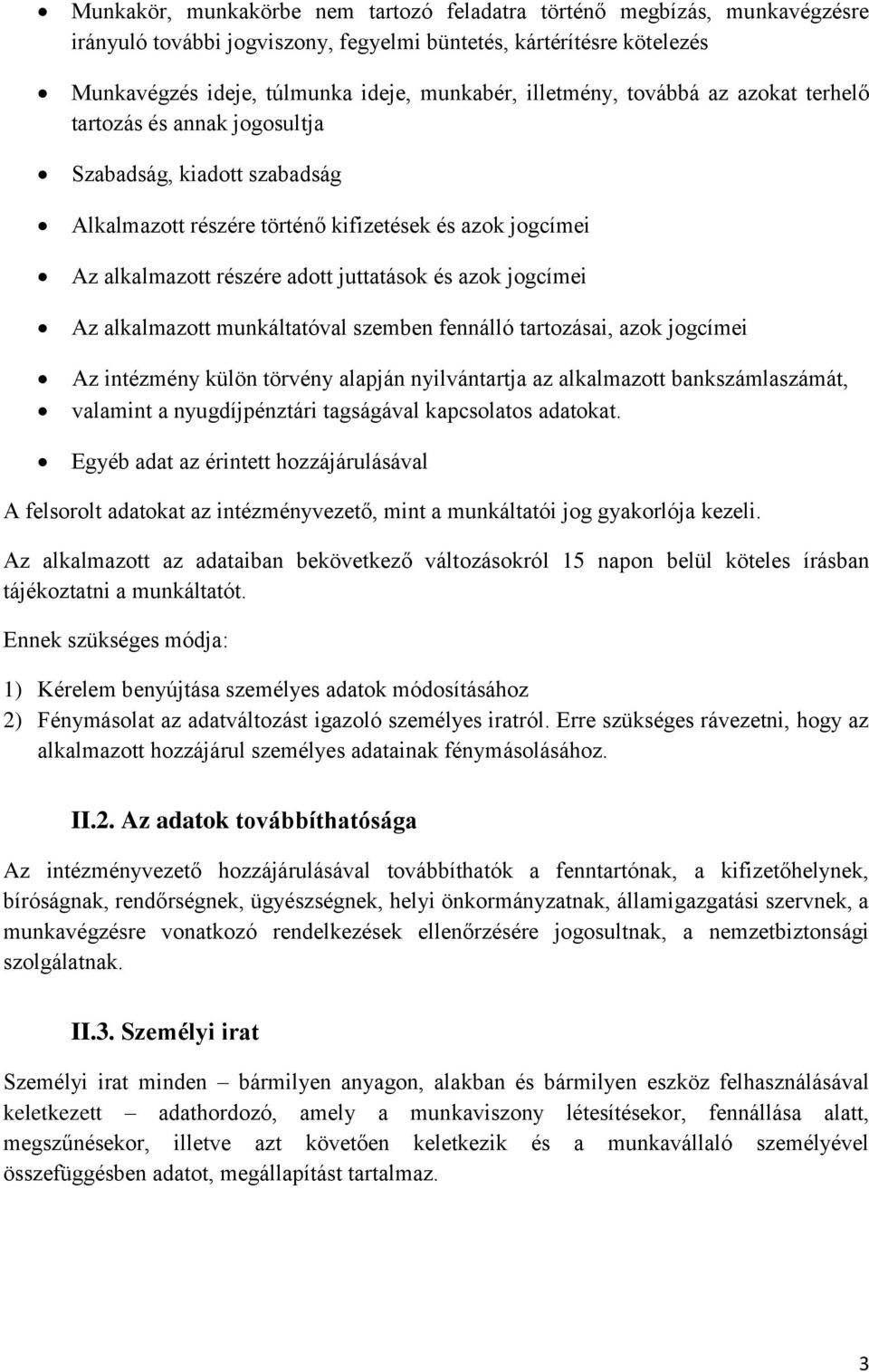 jogcímei Az alkalmazott munkáltatóval szemben fennálló tartozásai, azok jogcímei Az intézmény külön törvény alapján nyilvántartja az alkalmazott bankszámlaszámát, valamint a nyugdíjpénztári