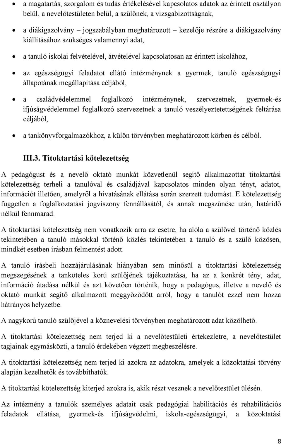 intézménynek a gyermek, tanuló egészségügyi állapotának megállapítása céljából, a családvédelemmel foglalkozó intézménynek, szervezetnek, gyermek-és ifjúságvédelemmel foglalkozó szervezetnek a tanuló