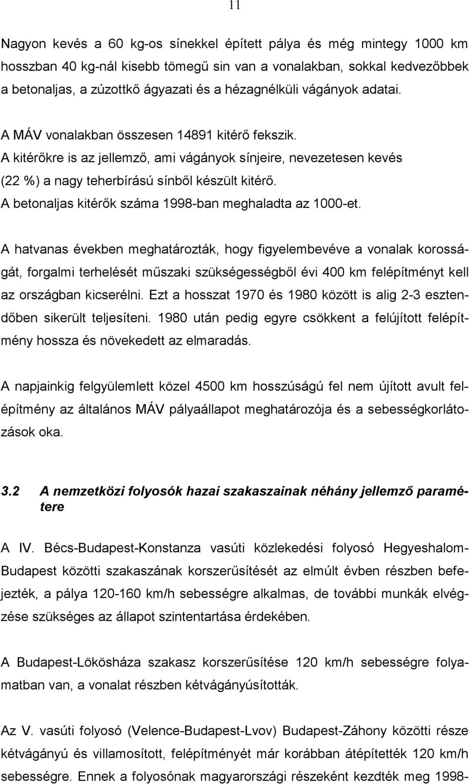 A betonaljas kitérők száma 1998-ban meghaladta az 1000-et.