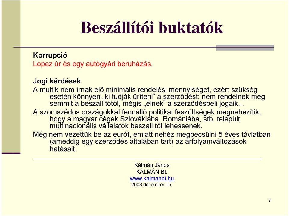 meg semmit a beszállítótól, mégis élnek a szerződésbeli jogaik.
