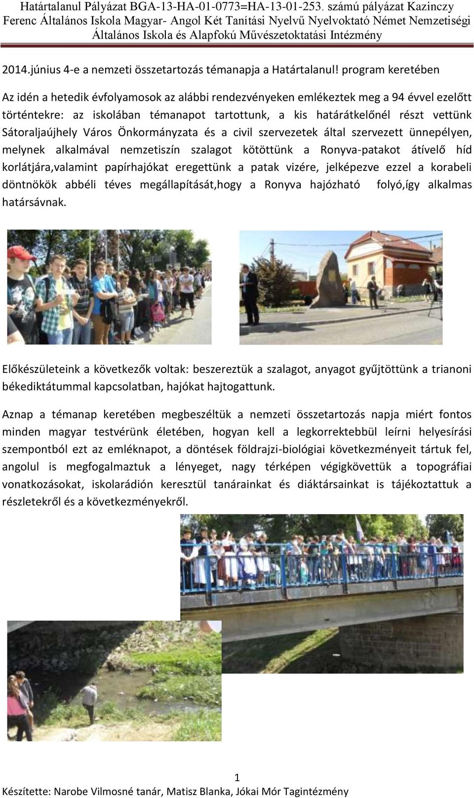 Sátoraljaújhely Város Önkormányzata és a civil szervezetek által szervezett ünnepélyen, melynek alkalmával nemzetiszín szalagot kötöttünk a Ronyva-patakot átívelő híd korlátjára,valamint papírhajókat