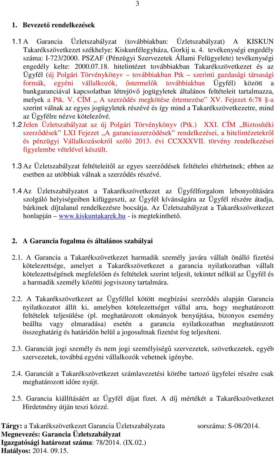 hitelintézet továbbiakban Takarékszövetkezet és az Ügyfél (új Polgári Törvénykönyv továbbiakban Ptk szerinti gazdasági társasági formák, egyéni vállalkozók, őstermelők továbbiakban Ügyfél) között a