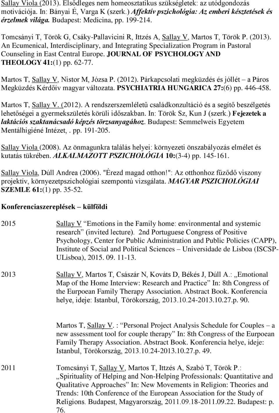 An Ecumenical, Interdisciplinary, and Integrating Specialization Program in Pastoral Counseling in East Central Europe. JOURNAL OF PSYCHOLOGY AND THEOLOGY 41:(1) pp. 62-77.