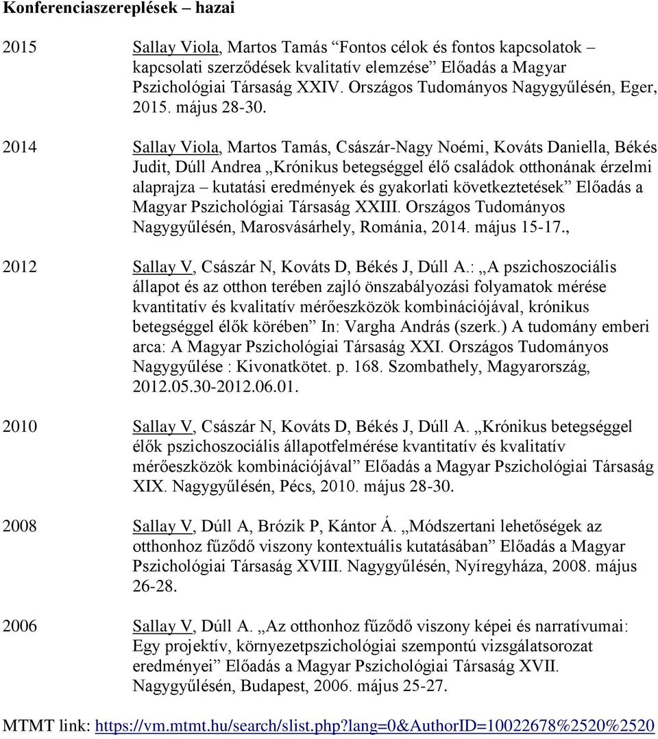 2014 Sallay Viola, Martos Tamás, Császár-Nagy Noémi, Kováts Daniella, Békés Judit, Dúll Andrea Krónikus betegséggel élő családok otthonának érzelmi alaprajza kutatási eredmények és gyakorlati