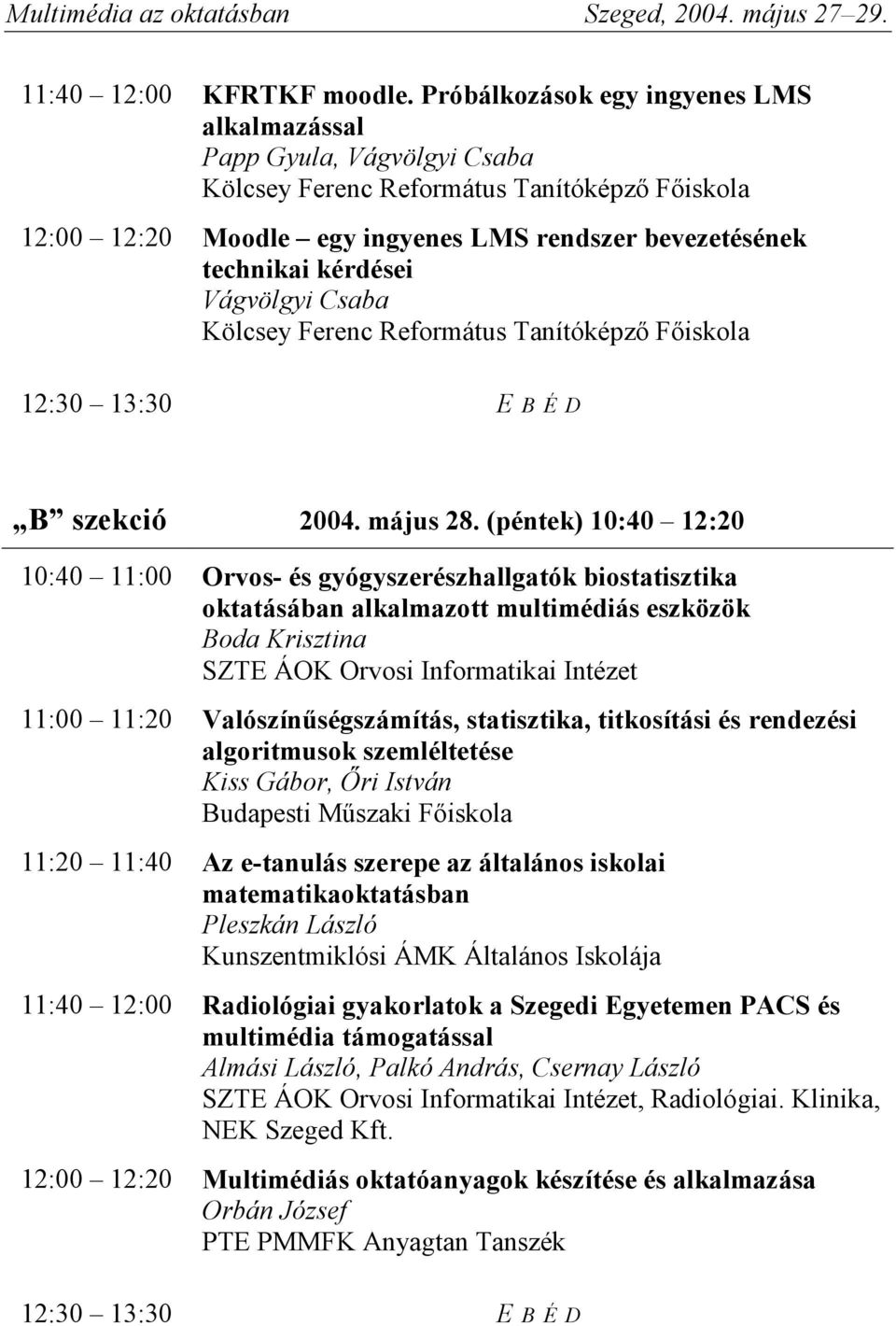 Vágvölgyi Csaba Kölcsey Ferenc Református Tanítóképző Főiskola 12:30 13:30 E BÉD B szekció 2004. május 28.