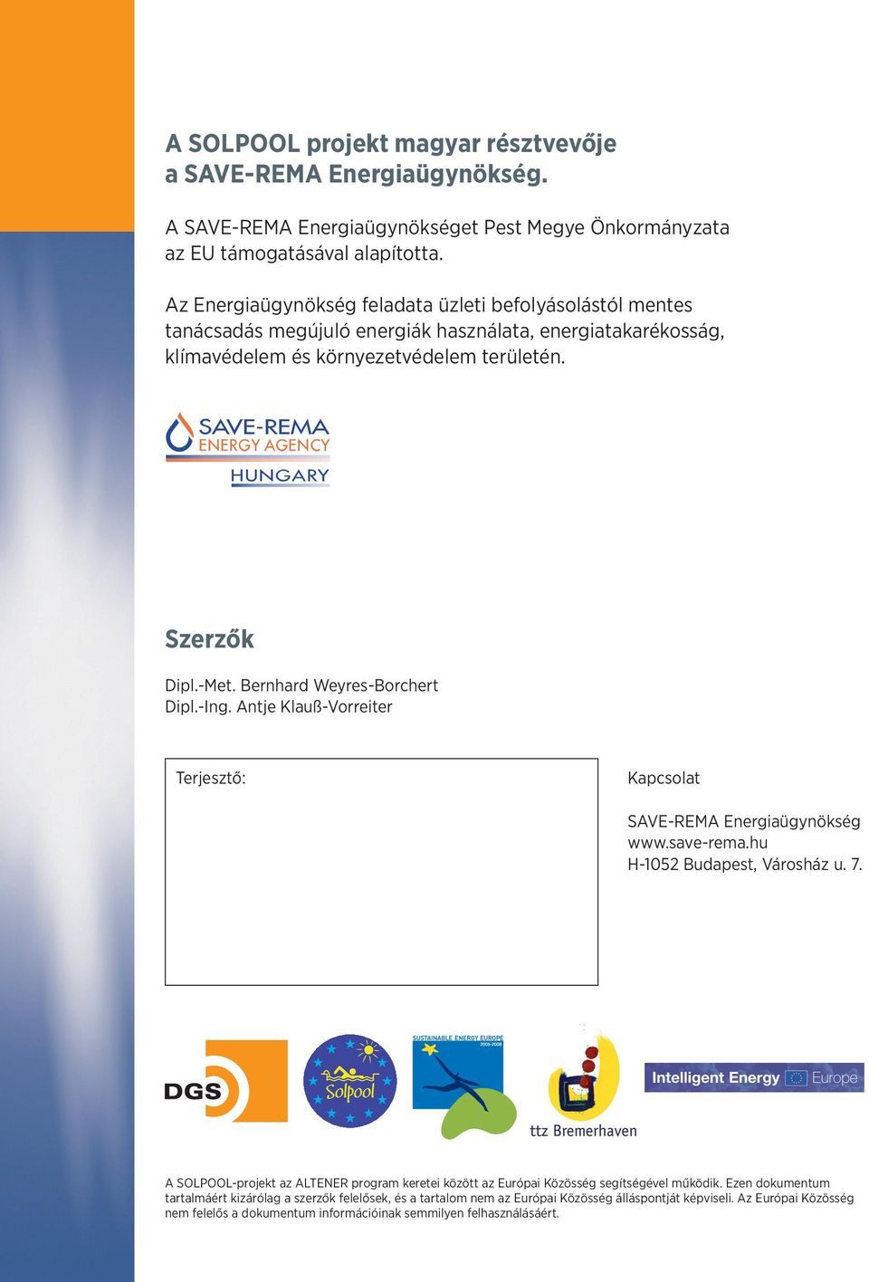 Bernhard Weyres-Borchert Dipl.-Ing. Antje Klauß-Vorreiter Terjesztő: Kapcsolat SAVE-REMA Energiaügynökség www.save-rema.hu H-1052 Budapest, Városház u. 7.