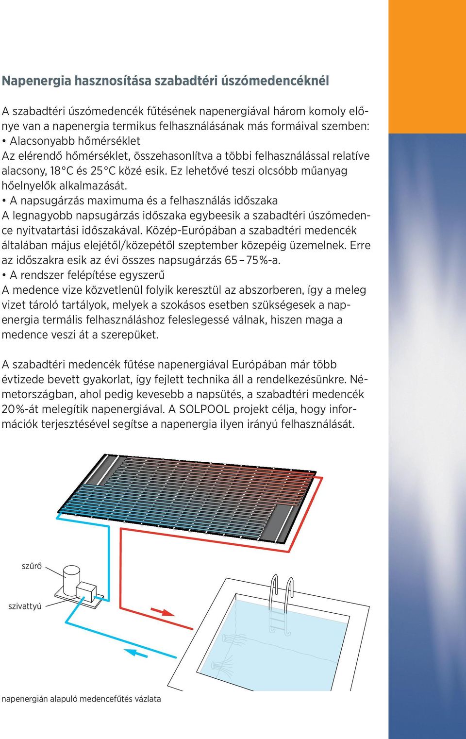 A napsugárzás maximuma és a felhasználás időszaka A legnagyobb napsugárzás időszaka egybeesik a szabadtéri úszómedence nyitvatartási időszakával.