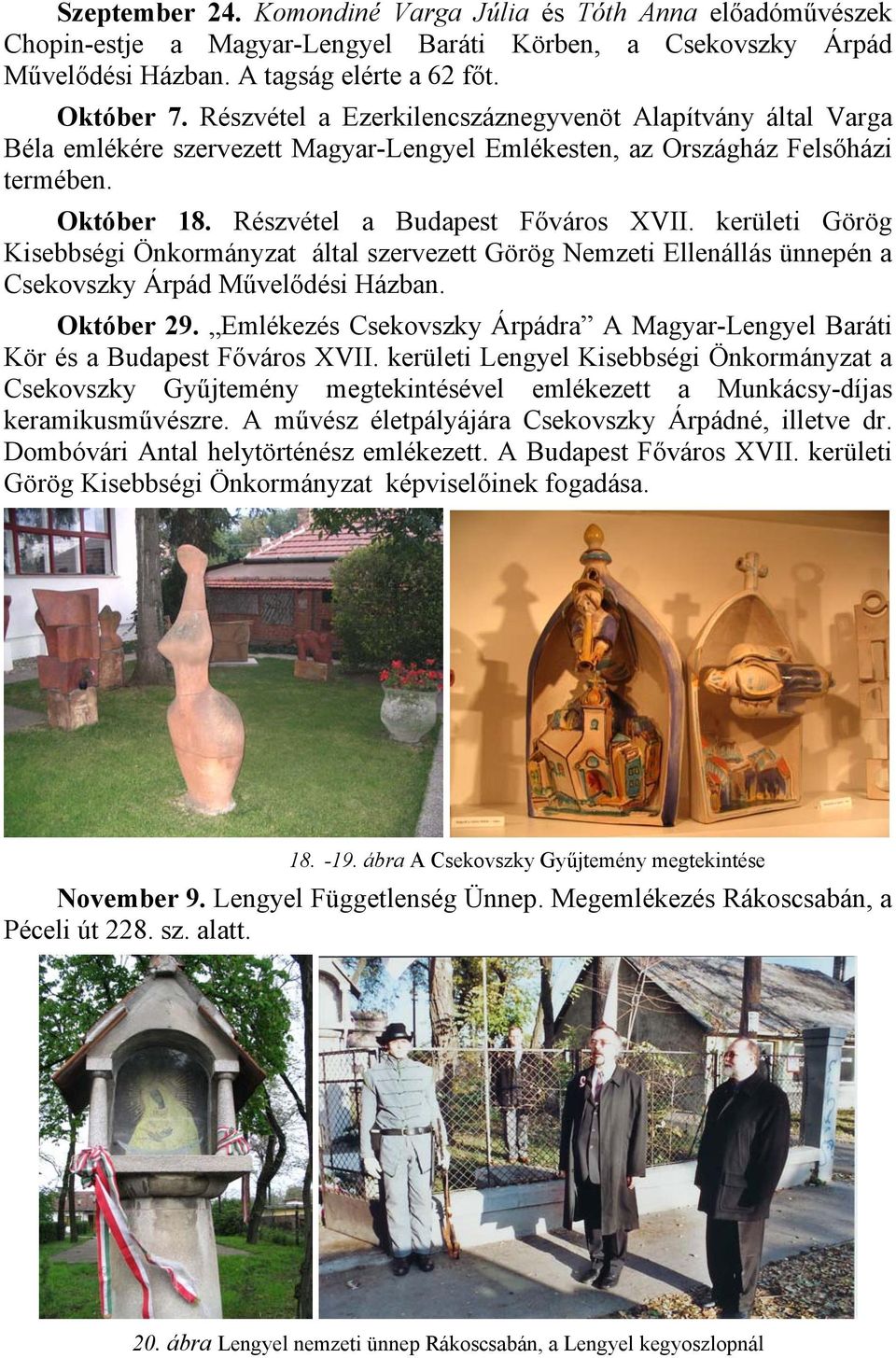 kerületi Görög Kisebbségi Önkormányzat által szervezett Görög Nemzeti Ellenállás ünnepén a Csekovszky Árpád Művelődési Házban. Október 29.