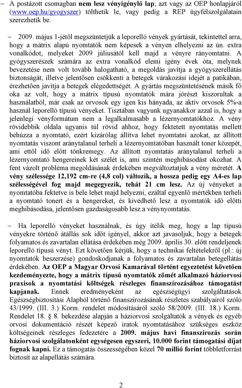 extra vonalkódot, melyeket 2009 júliusától kell majd a vényre rányomtatni.