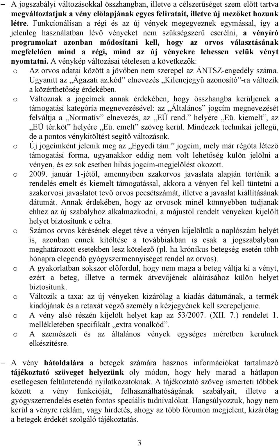 választásának megfelelően mind a régi, mind az új vényekre lehessen velük vényt nyomtatni.