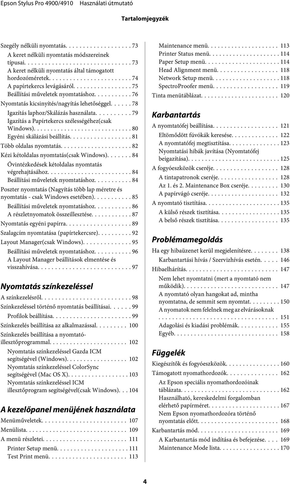 .. 80 Egyéni skálázási beállítás... 81 Több oldalas nyomtatás... 82 Kézi kétoldalas nyomtatás(csak Windows)... 84 Óvintézkedések kétoldalas nyomtatás végrehajtásához.