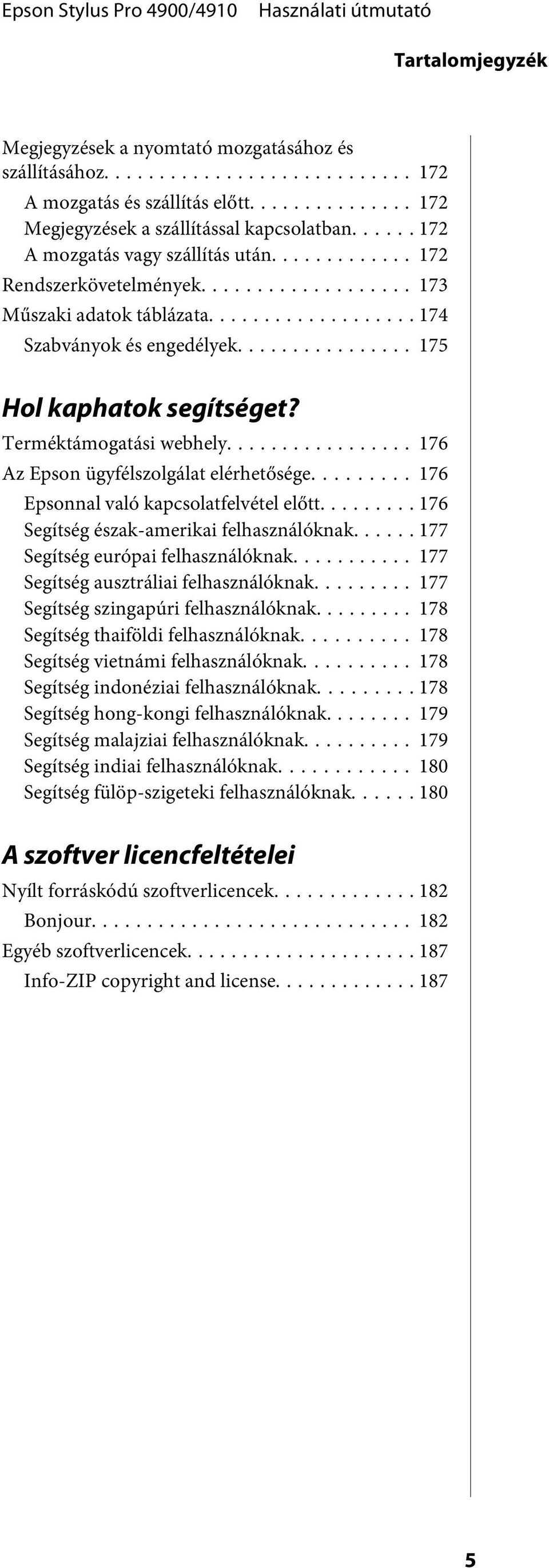 .. 176 Az Epson ügyfélszolgálat elérhetősége... 176 Epsonnal való kapcsolatfelvétel előtt... 176 Segítség észak-amerikai felhasználóknak... 177 Segítség európai felhasználóknak.