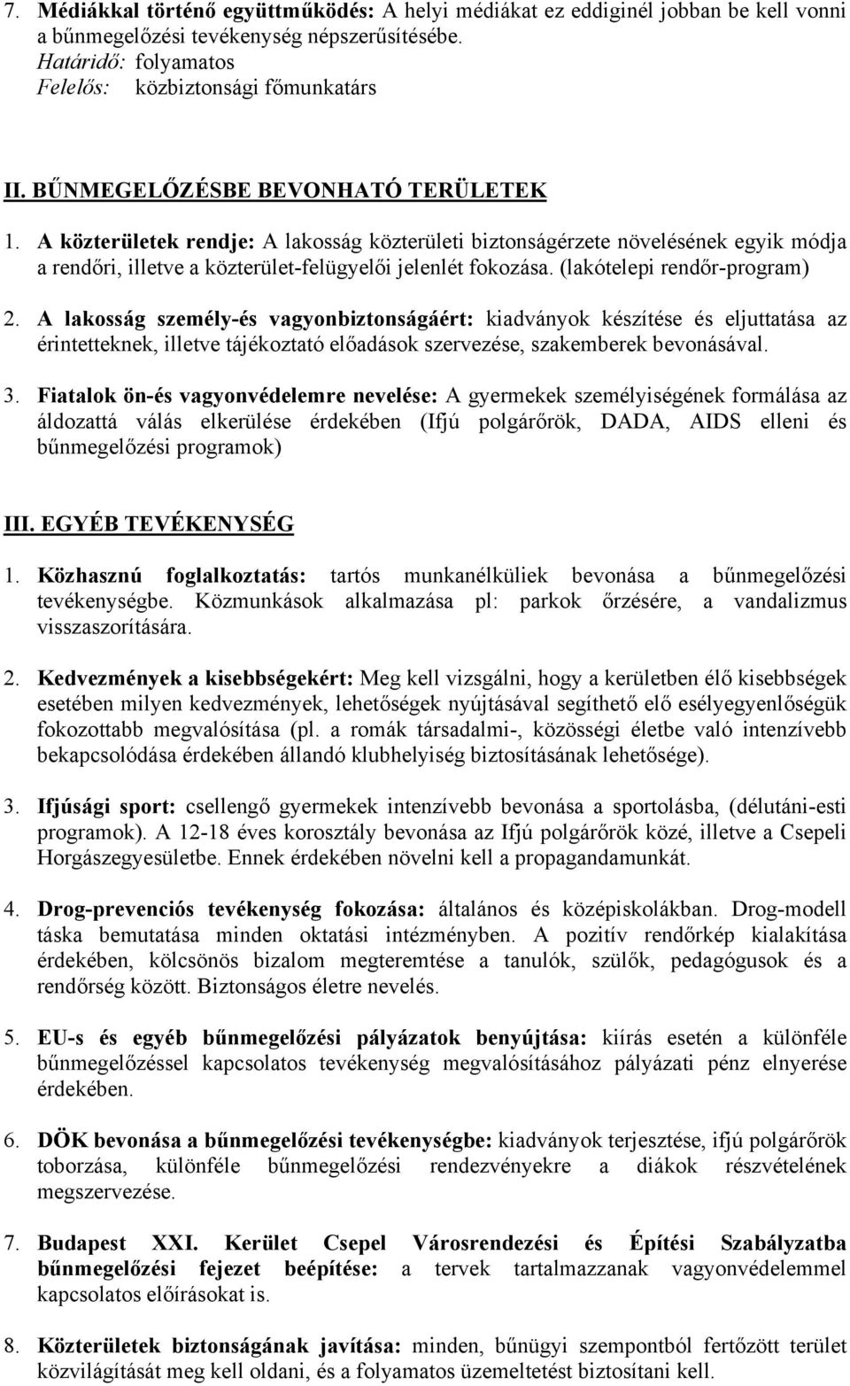 (lakótelepi rendőr-program) 2. A lakosság személy-és vagyonbiztonságáért: kiadványok készítése és eljuttatása az érintetteknek, illetve tájékoztató előadások szervezése, szakemberek bevonásával. 3.