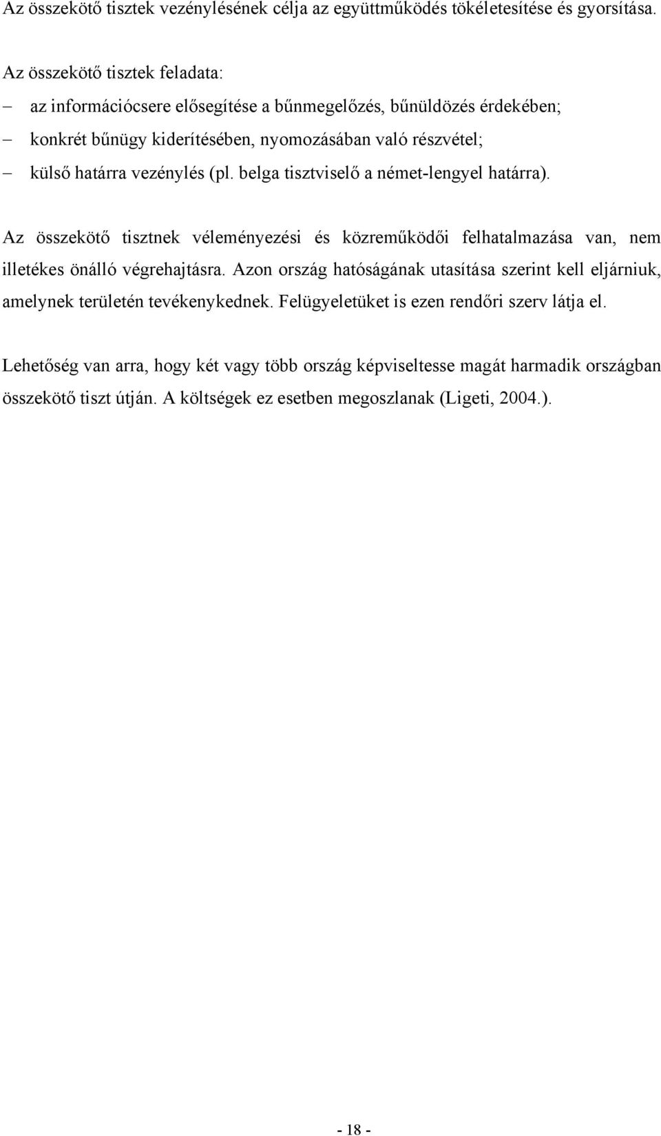 (pl. belga tisztviselő a német-lengyel határra). Az összekötő tisztnek véleményezési és közreműködői felhatalmazása van, nem illetékes önálló végrehajtásra.