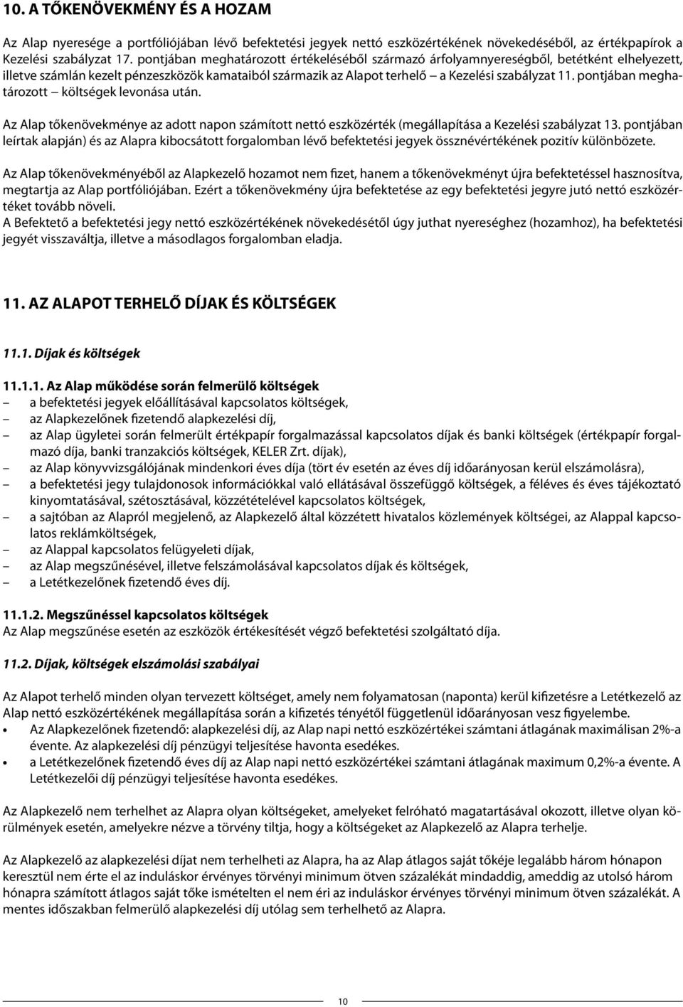 pontjában meghatározott költségek levonása után. Az Alap tőkenövekménye az adott napon számított nettó eszközérték (megállapítása a Kezelési szabályzat 13.