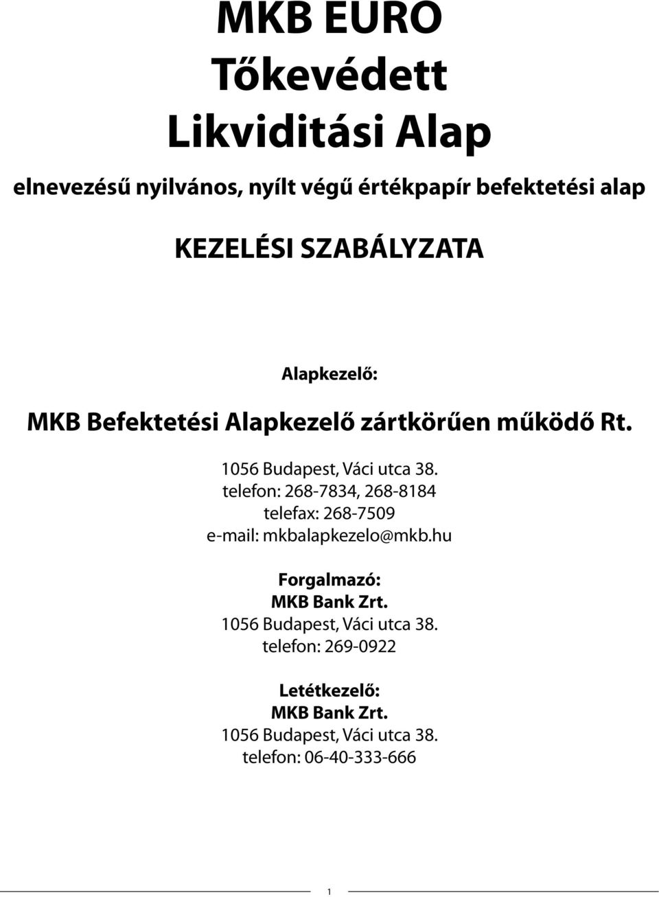 telefon: 268-7834, 268-8184 telefax: 268-7509 e-mail: mkbalapkezelo@mkb.hu Forgalmazó: MKB Bank Zrt.