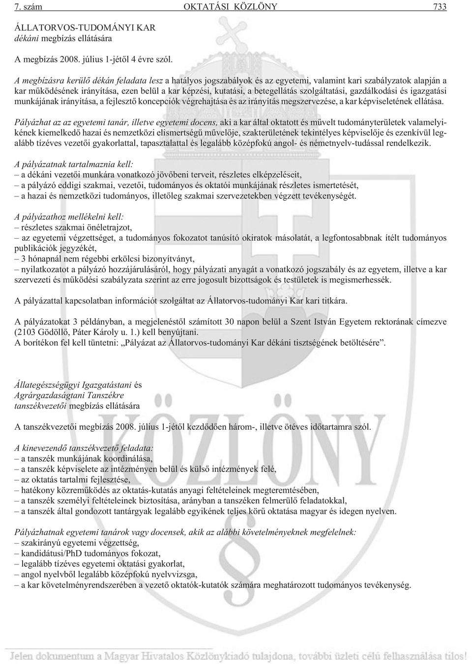 szolgáltatási, gazdálkodási és igazgatási munkájának irányítása, a fejlesztõ koncepciók végrehajtása és az irányítás megszervezése, a kar képviseletének ellátása.
