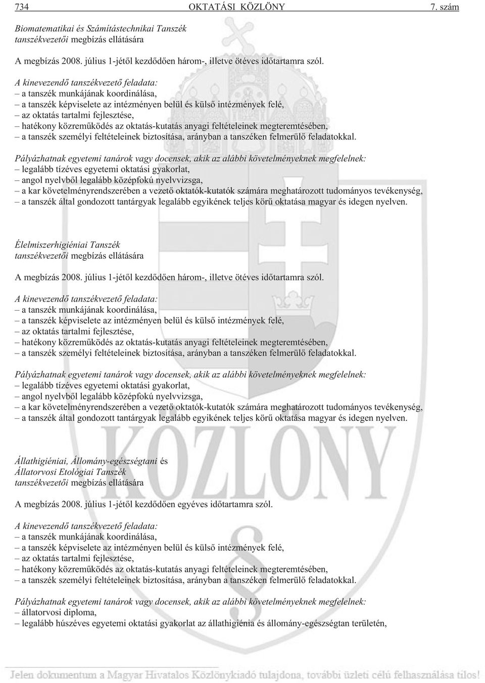 az oktatás-kutatás anyagi feltételeinek megteremtésében, a tanszék személyi feltételeinek biztosítása, arányban a tanszéken felmerülõ feladatokkal.