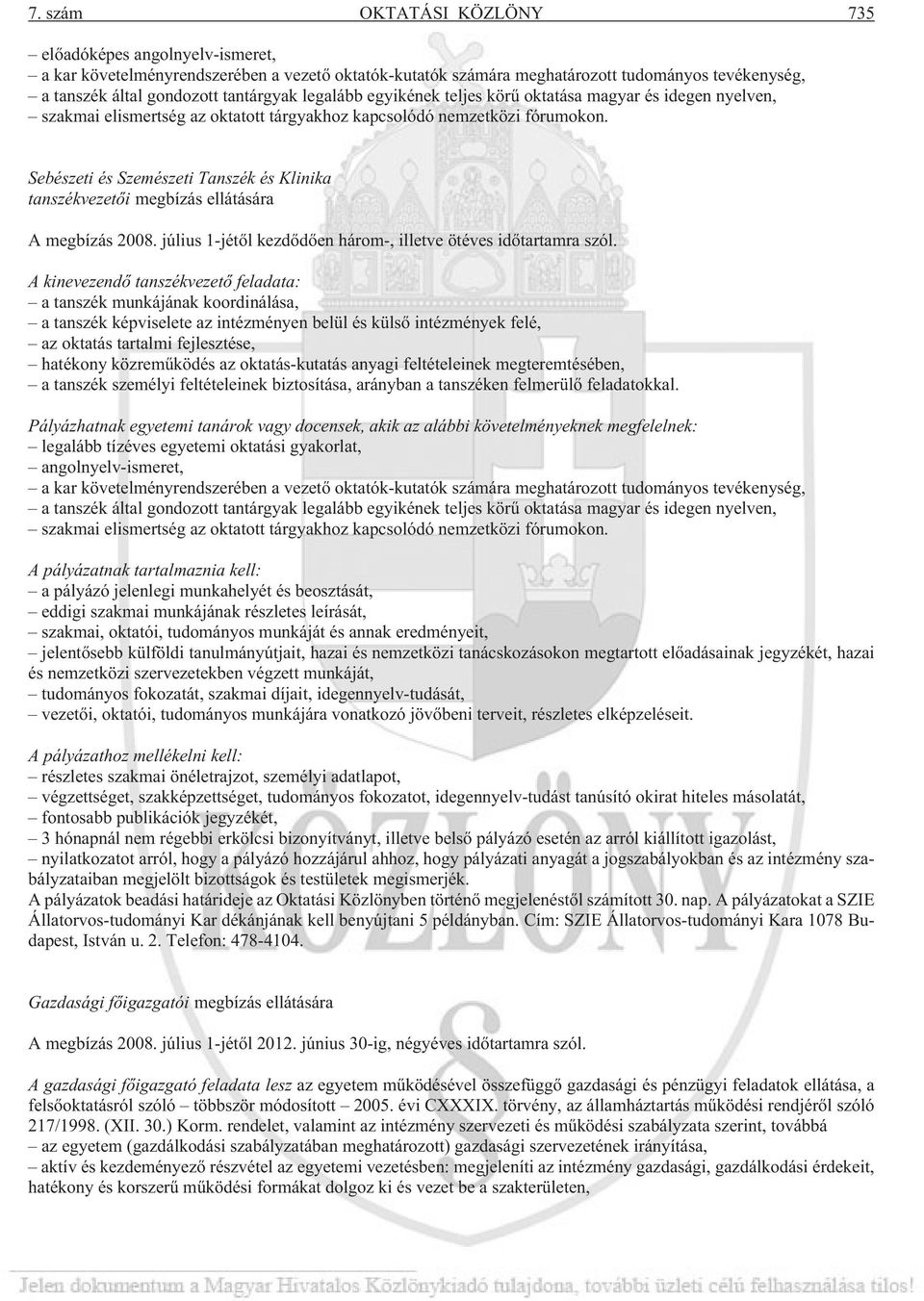 Sebészeti és Szemészeti Tanszék és Klinika tanszékvezetõi megbízás ellátására A megbízás 2008. július 1-jétõl kezdõdõen három-, illetve ötéves idõtartamra szól.