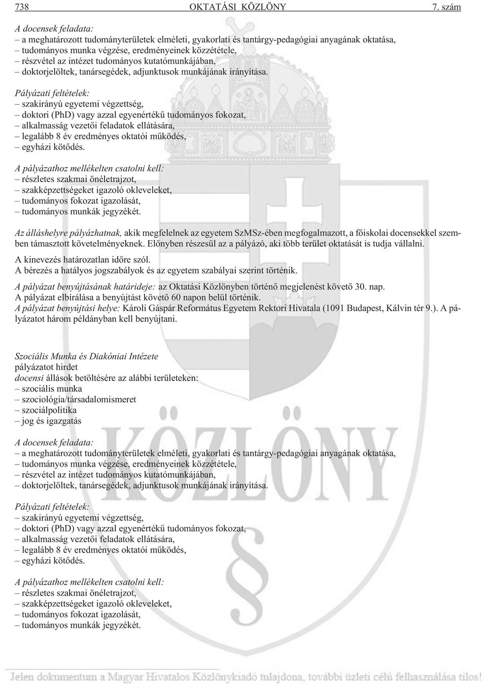 tudományos kutatómunkájában, doktorjelöltek, tanársegédek, adjunktusok munkájának irányítása.