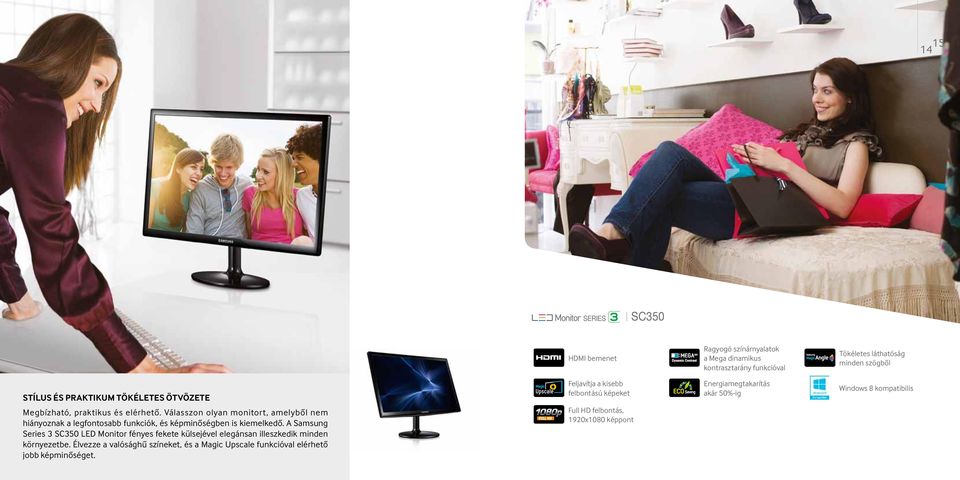 A Samsung Series 3 SC350 LED Monitor fényes fekete külsejével elegánsan illeszkedik minden környezetbe.