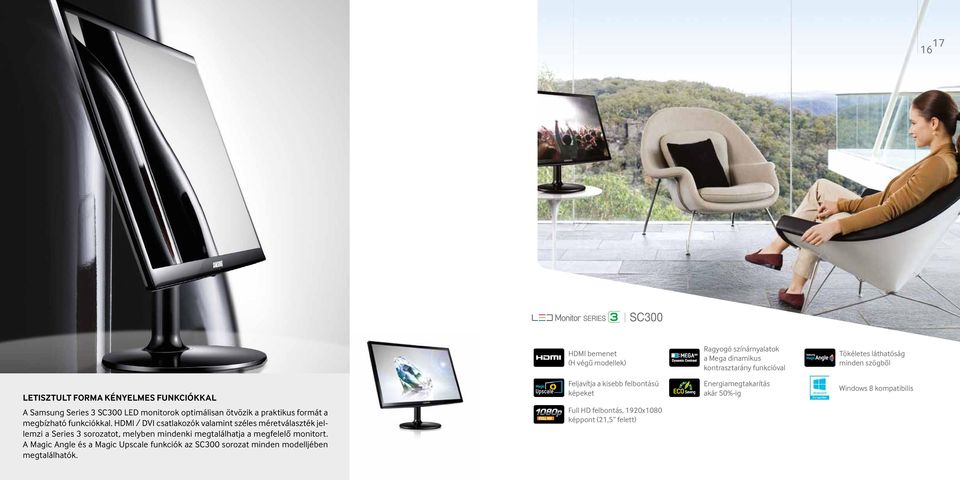 HDMI / DVI csatlakozók valamint széles méretválaszték jellemzi a Series 3 sorozatot, melyben mindenki megtalálhatja a megfelelő monitort.