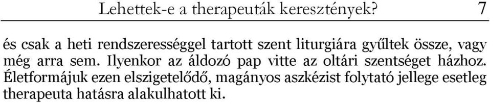 vagy még arra sem. Ilyenkor az áldozó pap vitte az oltári szentséget házhoz.