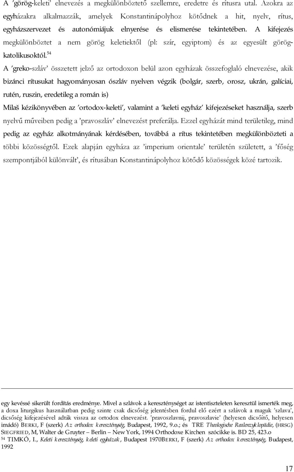 A kifejezés megkülönböztet a nem görög keletiektől (pl: szír, egyiptom) és az egyesült görögkatolikusoktól.