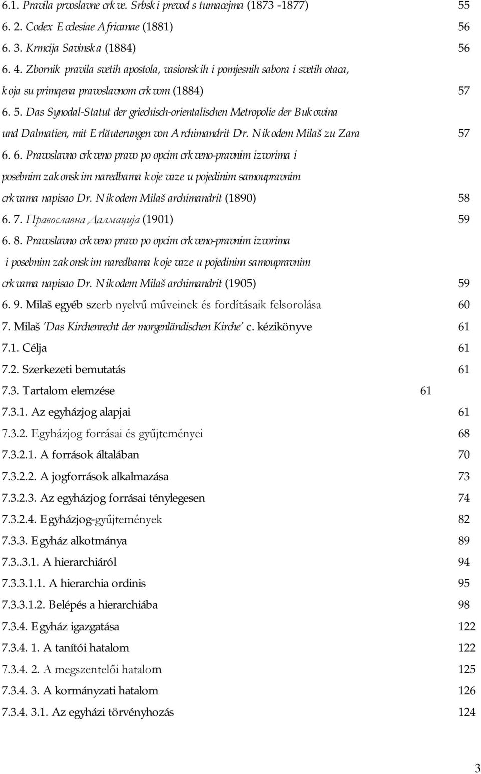 6. 5. Das Synodal-Statut der griechisch-orientalischen Metropolie der Bukowina und Dalmatien, mit Erläuterungen von Archimandrit Dr. Nikodem Milaš zu Zara 57 6.