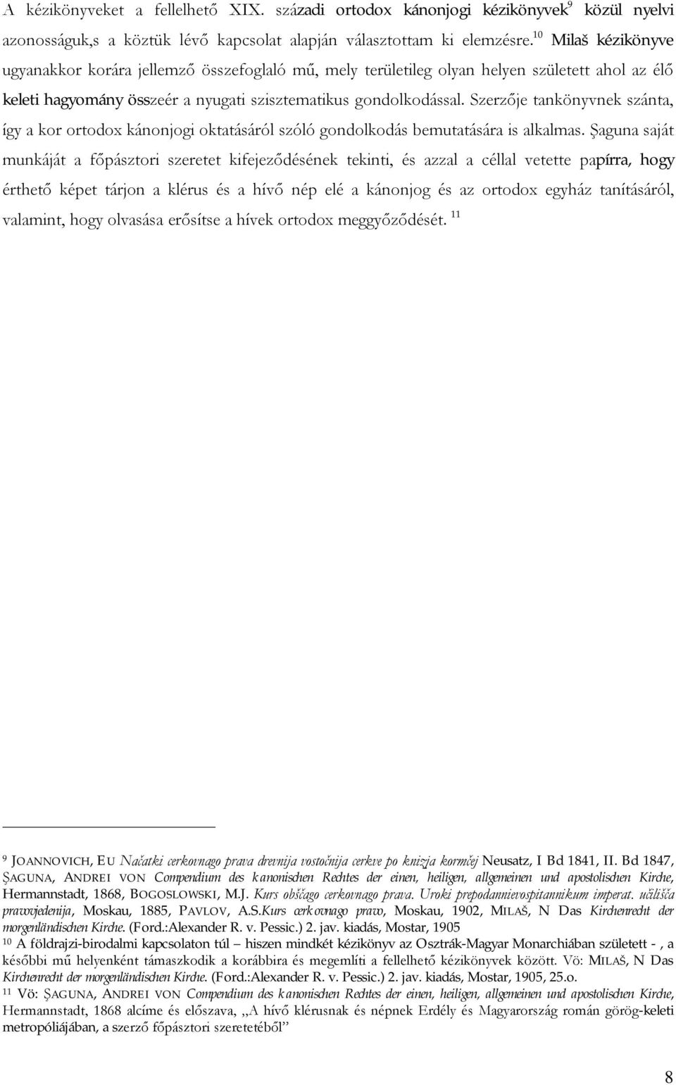 Szerzője tankönyvnek szánta, így a kor ortodox kánonjogi oktatásáról szóló gondolkodás bemutatására is alkalmas.